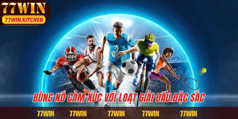 Bùng nổ cảm xúc với loạt giải đấu đặc sắc