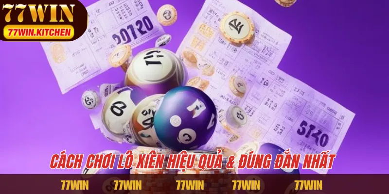 Cách chơi lô xiên hiệu quả & đúng đắn nhất