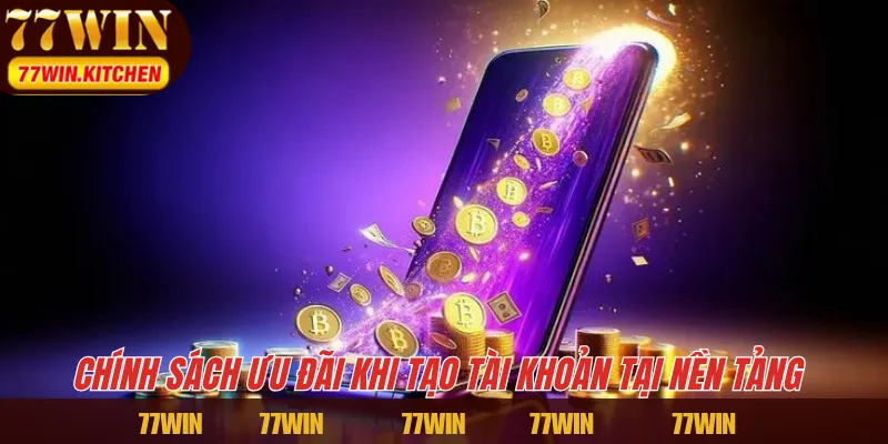 Chính sách ưu đãi khi tạo tài khoản tại nền tảng