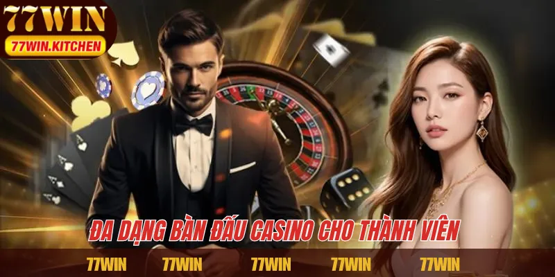 Đa dạng bàn đấu Casino cho thành viên
