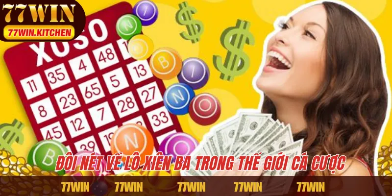 Đôi nét về lô xiên ba trong thế giới cá cược