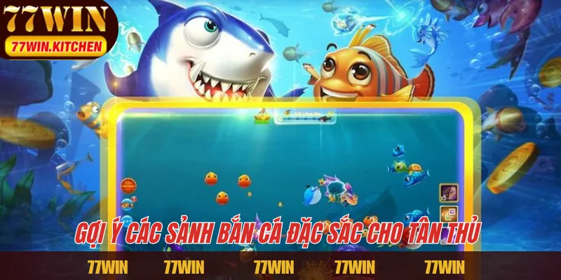 Gợi ý các sảnh bắn cá đặc sắc cho tân thủ