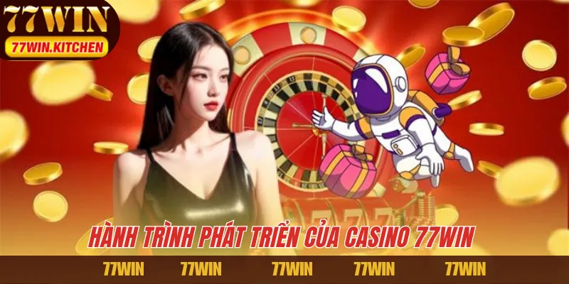 Hành trình phát triển của Casino 77WIN