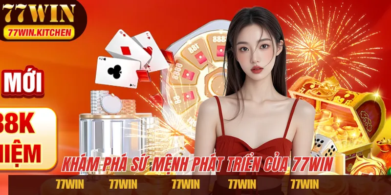 Khám phá sứ mệnh phát triển của 77WIN