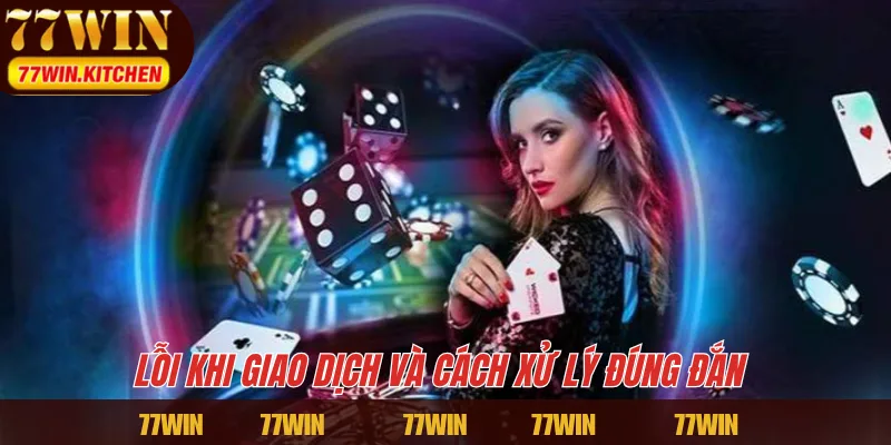 Lỗi khi giao dịch và cách xử lý đúng đắn