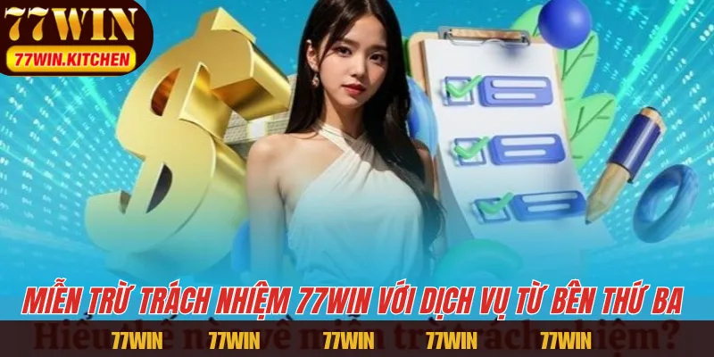 Miễn trừ trách nhiệm 77WIN với dịch vụ từ bên thứ ba