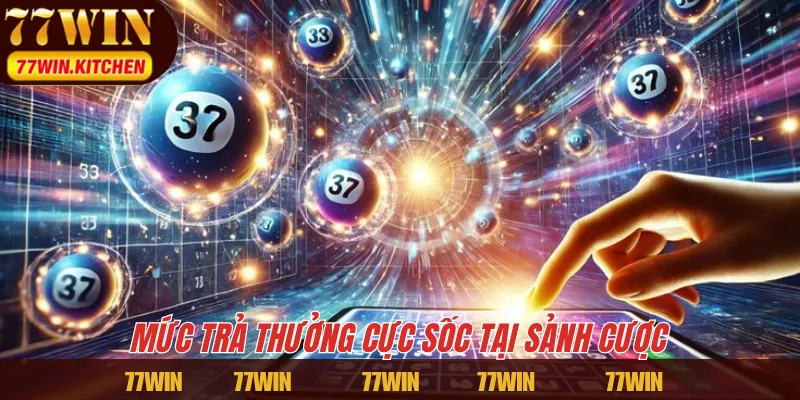 Mức trả thưởng cực sốc tại sảnh cược