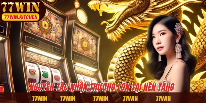 Nguyên tắc nhận thưởng lớn tại nền tảng