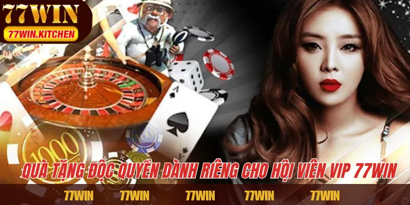 Quà tặng độc quyền dành riêng cho hội viên VIP 77WIN