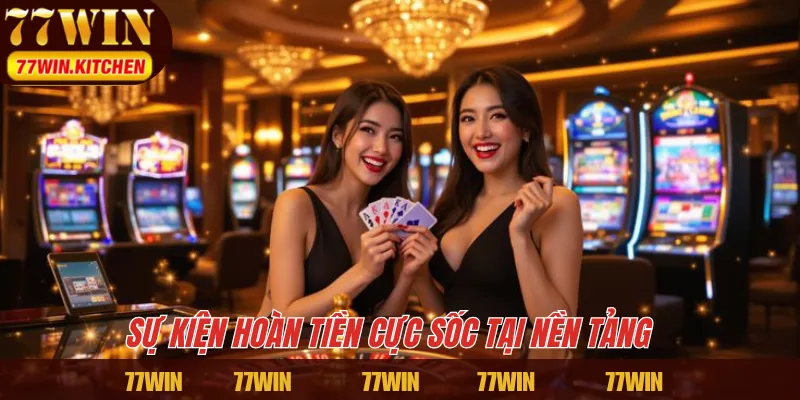 Sự kiện hoàn tiền cực sốc tại nền tảng