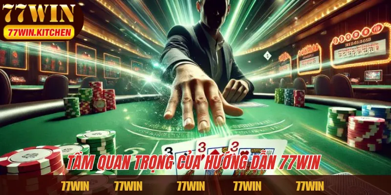Tầm quan trọng của hướng dẫn 77WIN