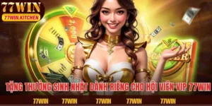 Tặng Thưởng Sinh Nhật Dành Riêng Cho Hội Viên VIP 77WIN