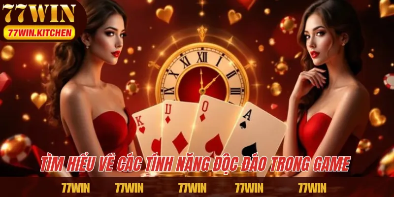 Tìm hiểu về các tính năng độc đáo trong game