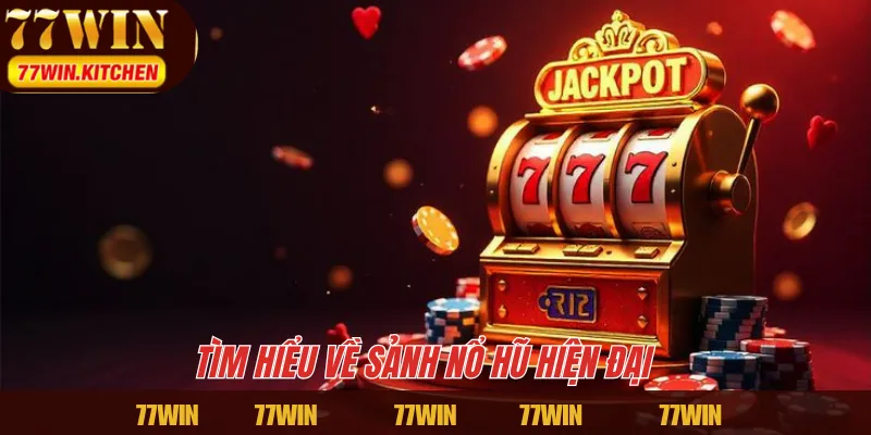 Tìm hiểu về sảnh nổ hũ hiện đại