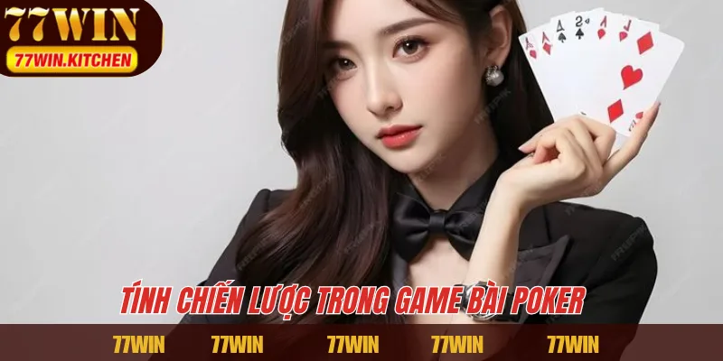 Tính chiến lược trong game bài Poker