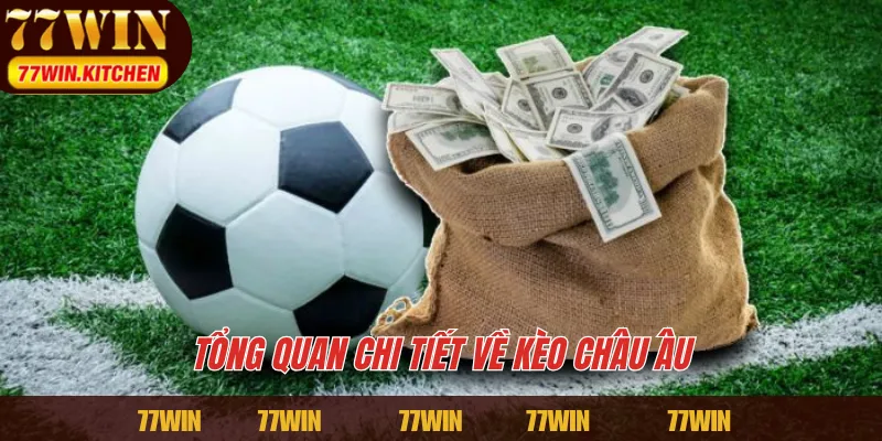 Tổng quan chi tiết về kèo châu Âu