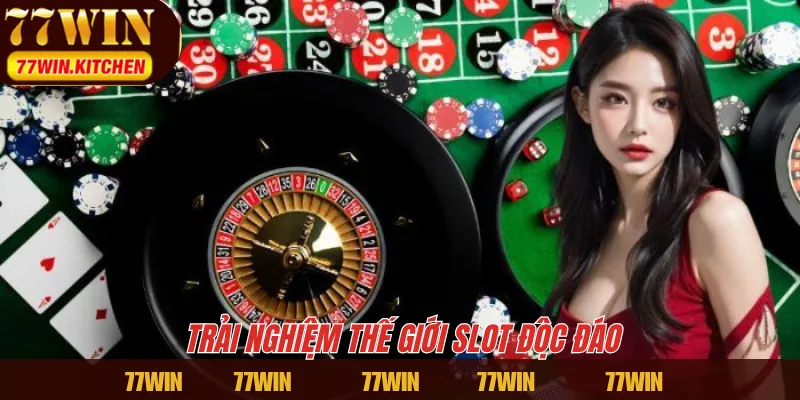 Trải nghiệm thế giới slot độc đáo