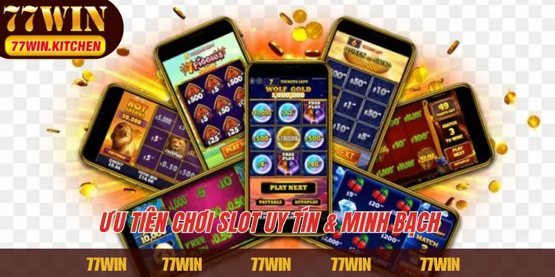 Ưu tiên chơi slot uy tín & minh bạch