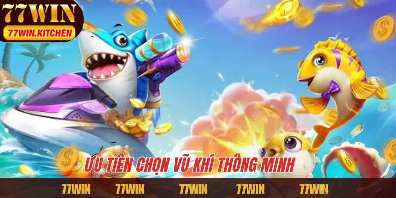 Ưu tiên chọn vũ khí thông minh